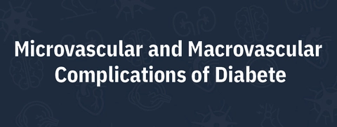 Microvascular and  Macrovascular Complications of Diabete